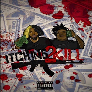 Listen to Itching 2 Kill (Explicit) song with lyrics from BMG BirdGang