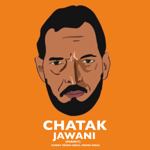 Listen to Chatak Jawani (Parody) song with lyrics from Funny Memes India