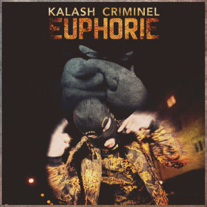 ดาวน์โหลดและฟังเพลง Euphorie พร้อมเนื้อเพลงจาก Kalash Criminel