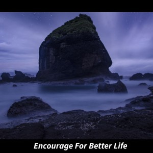 Encourage for Better Life