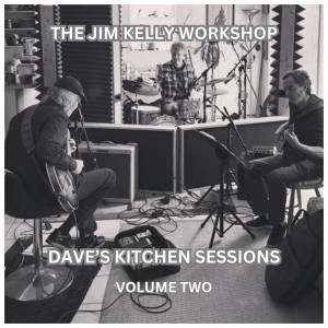 Album The Jim Kelly Workshop Dave’s Kitchen Sessions, Vol.2 from Jim Kelly