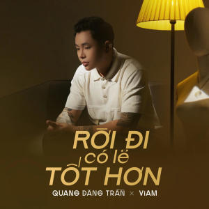 ดาวน์โหลดและฟังเพลง Rời Đi Có Lẽ Tốt Hơn พร้อมเนื้อเพลงจาก Quang Đăng Trần