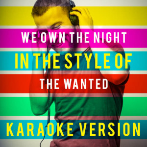 ดาวน์โหลดและฟังเพลง We Own the Night (In the Style of the Wanted) [Karaoke Version] (Karaoke Version) พร้อมเนื้อเพลงจาก Ameritz Top Tracks