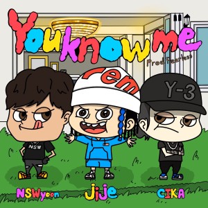 Listen to You know me (feat. CIKA, NSW yoon) (Explicit) song with lyrics from jije
