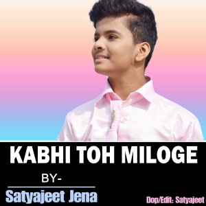 Dengarkan Kabhi Toh Miloge lagu dari Satyajeet Jena dengan lirik