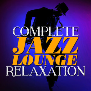 Relaxing Jazz Lounge的專輯Complete Jazz Lounge Relaxation