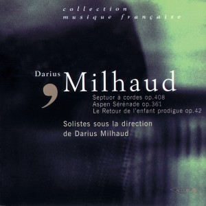 Serge Collot的專輯Milhaud: Le Retour de l'Enfant Prodigue, Septuor à cordes, Aspen-Serenade