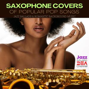 Jazz Music DEA Channel的專輯Saxophone Covers of Popular Pop Songs, Jazz Ballads & Romantic Background Music