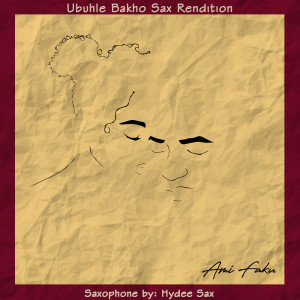 收聽Ami Faku的Ubuhle Bakho Sax Rendition歌詞歌曲