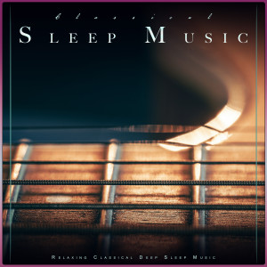 Classical Sleep Music: Relaxing Classical Deep Sleep Music