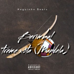 收聽Neguinho Beats的Berimbal Treme Xota (Mandela) (Explicit)歌詞歌曲