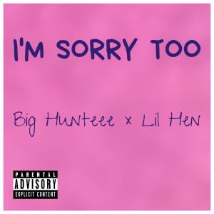 ดาวน์โหลดและฟังเพลง I'm Sorry Too (Explicit) พร้อมเนื้อเพลงจาก Big Hunteee