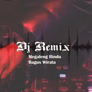 Bagus Wirata的專輯DJ Remix Megaleng Rindu