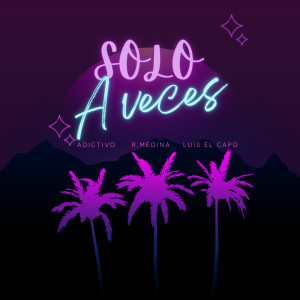 Listen to SOLO A VECES (Explicit) song with lyrics from Adictivo
