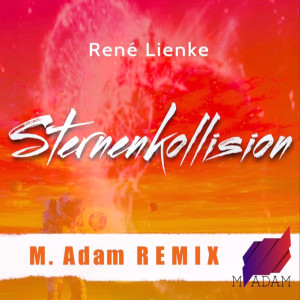 Listen to Sternenkollision ((M.ADAM Remix)) song with lyrics from René Lienke