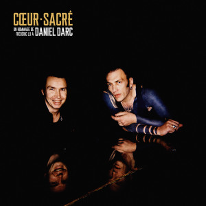 อัลบัม Cœur sacré - un hommage de Frédéric Lo à Daniel Darc ศิลปิน Daniel Darc