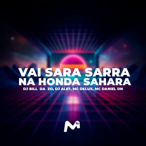 DJ Bill da ZO的專輯VAI SARA SARRA NA HONDA SAHARA (Explicit)