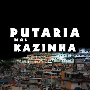 Listen to Putaria nas Kazinha (Explicit) song with lyrics from Equipe Funk Favela RS
