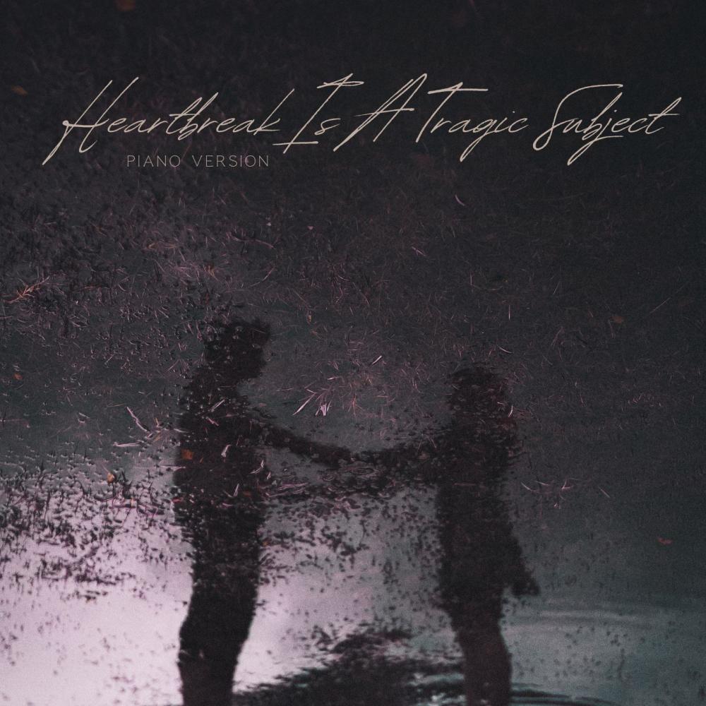 Heartbreak Is A Tragic Subject (feat. Erase Your Mind) (Piano Version)