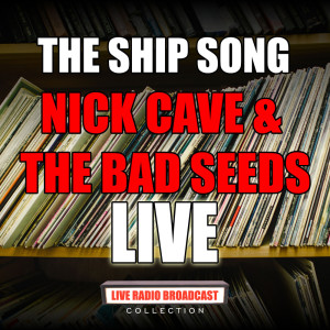 Nick Cave & The Bad Seeds的專輯The Ship Song (Live)