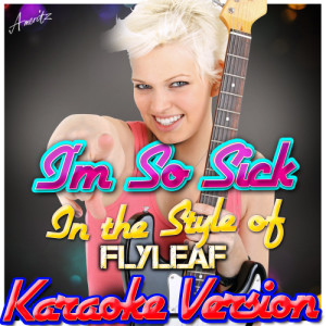 ดาวน์โหลดและฟังเพลง I'm So Sick (In the Style of Flyleaf) [Karaoke Version] (Karaoke Version) พร้อมเนื้อเพลงจาก Ameritz - Karaoke