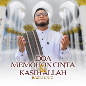 DOA MEMOHON CINTA & KASIH ALLAH dari Bazli Unic