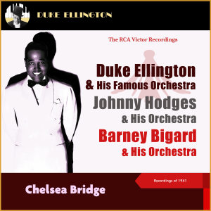 Johnny Hodges & His Orchestra的专辑Chelsea Bridge (The Rca Victor Recordings 1941)