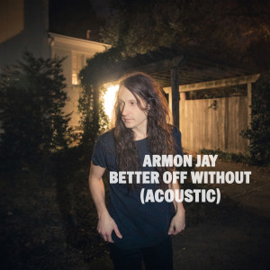 Listen to Better off Without (Acoustic) song with lyrics from Armon Jay