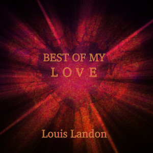 Dengarkan Best of My Love lagu dari Louis Landon dengan lirik