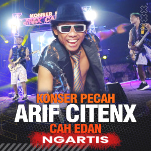 NGARTIS (Konser Pecah) dari Arif Citenx