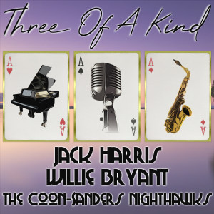 Jack Harris and His Orchestra的專輯Three of a Kind: Jack Harris, Willie Bryant, The Coon-Sanders Nighthawks