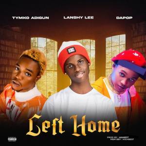 ดาวน์โหลดและฟังเพลง Left Home (Explicit) พร้อมเนื้อเพลงจาก Lanshy Lee