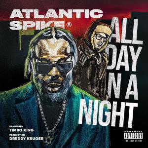 ดาวน์โหลดและฟังเพลง All Day N A Night (feat. Timbo King & Dreddy Kruger) (Explicit) พร้อมเนื้อเพลงจาก Atlantic Spike