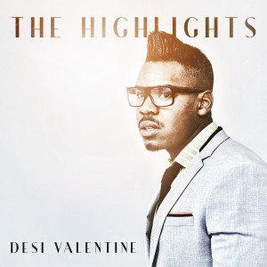 Listen to The Highlights song with lyrics from Desi Valentine