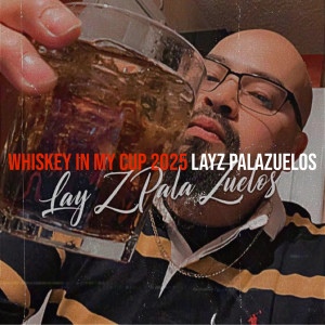 Listen to Whiskey in My Cup (2025 Remastered|Explicit) song with lyrics from LayZ PalaZuelos