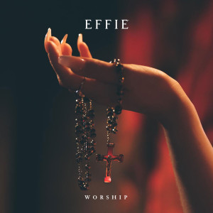 Dengarkan Worship (Explicit) lagu dari Effie dengan lirik