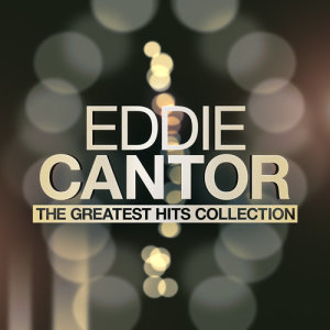 Album The Greatest Hits Collection from Eddie Cantor