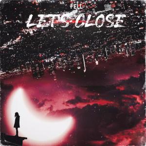 Listen to Let's Close song with lyrics from Fell