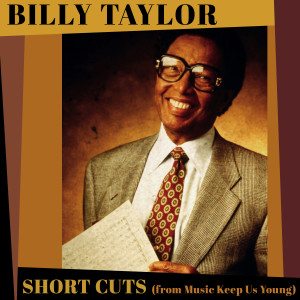 Billy Taylor的專輯Short Cuts from Music Keeps Us Young