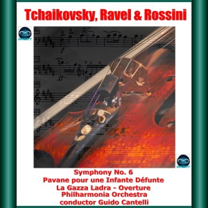 Philharmonia Orchestra的專輯Tchaikovsky, Ravel & Rossini: Symphony No. 6 - Pavane pour une Infante Défunte - La Gazza Ladra - Overture