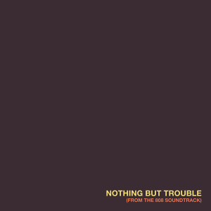 收聽Remix Radio DJ的Nothing But Trouble (From the Soundtrack of the Documentry "808") (Originally Performed By Lil Wayne feat. Charlie Puth) [Instrumental Version] (Instrumental Version|Explicit)歌詞歌曲