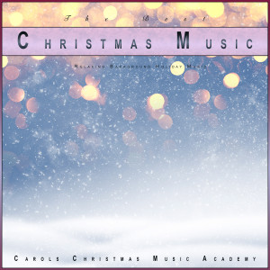 The Best Christmas Music: Relaxing Background Holiday Music