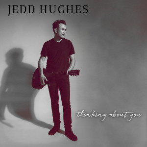 Dengarkan lagu Thinking About You (Radio Edit) nyanyian Jedd Hughes dengan lirik
