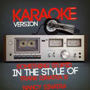 ดาวน์โหลดและฟังเพลง Something Stupid (In the Style of Frank Sinatra & Nancy Sinatra) [Karaoke Version] (Karaoke Version) พร้อมเนื้อเพลงจาก Ameritz Digital Karaoke