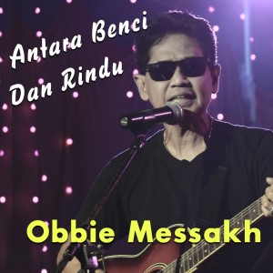 收聽Obbie Messakh的Antara Benci Dan Rindu歌詞歌曲