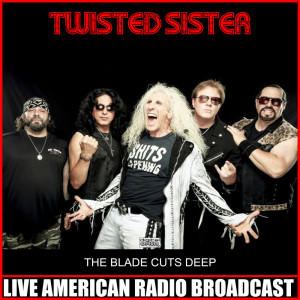 อัลบัม The Blade Cuts Deep (Live) ศิลปิน Twisted Sister