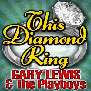 收聽Gary Lewis & The Playboys的This Diamond Ring (Rerecroded)歌詞歌曲