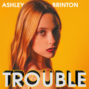 收聽Ashley Brinton的Trouble歌詞歌曲