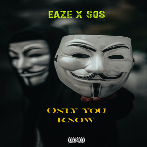 Listen to Only You Know (Explicit) song with lyrics from EAZE X SOS