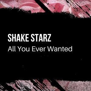 All You Ever Wanted dari Shake Starz